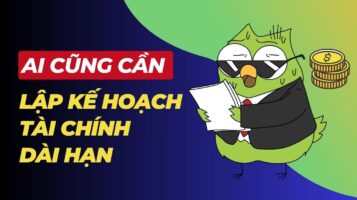 Lập kế hoạch tài chính dài hạn ai cũng cần