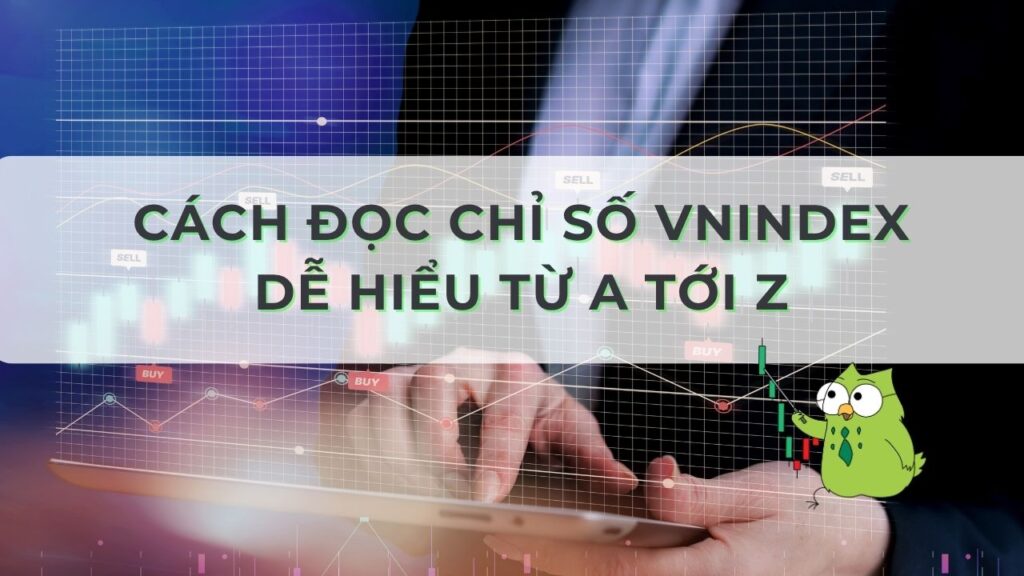 Cách đọc chỉ số VNINDEX dễ hiểu từ A tới Z