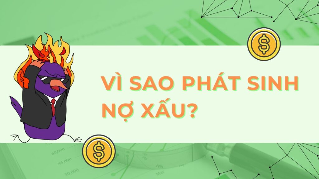 Tại sao nợ xấu phát sinh?