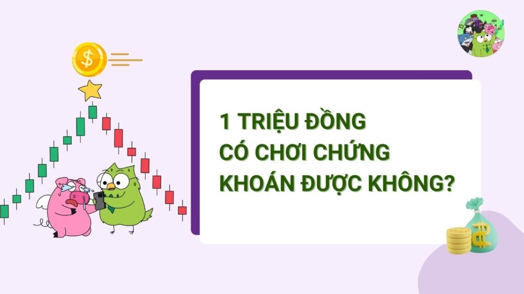 1 triệu đồng có chơi chứng khoán được không?