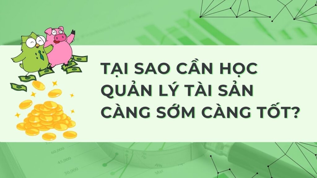 Tại sao cần học quản lý tài sản càng sớm càng tốt