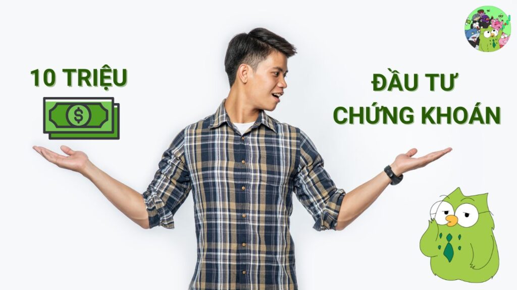 Với 10 triệu có nên đầu tư chứng khoán?
