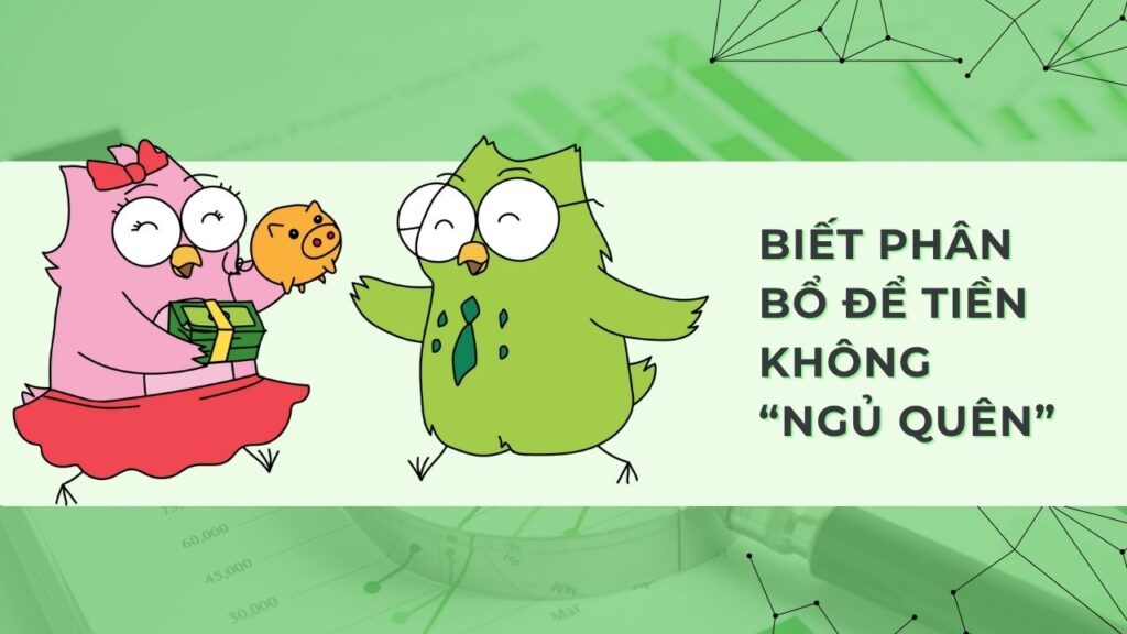 Biết phân bổ để tiền không ngủ quên