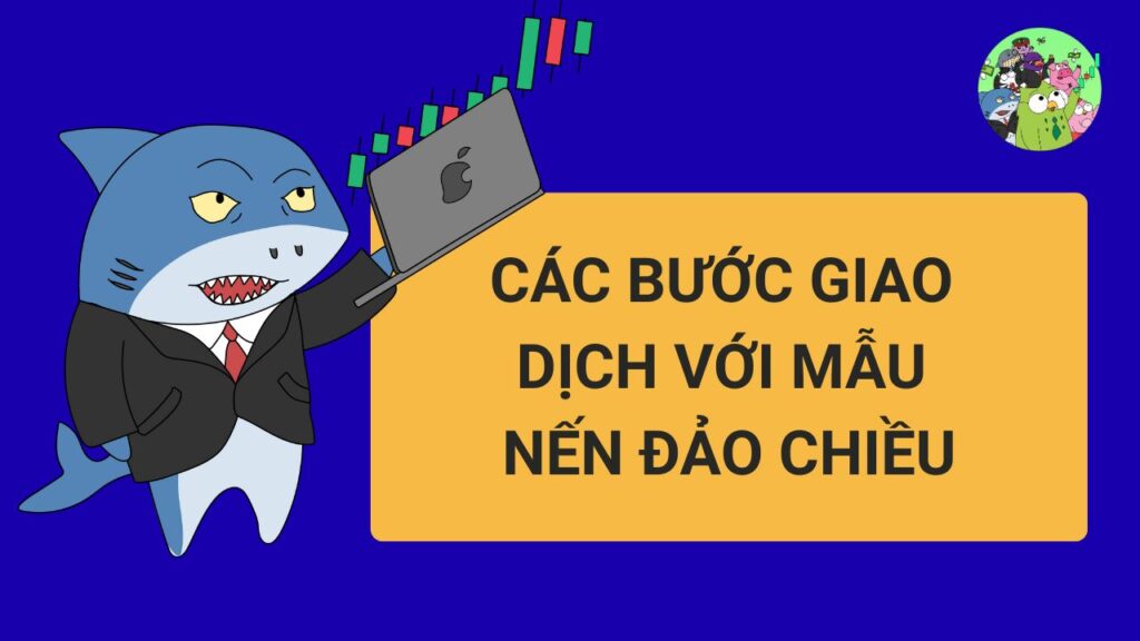 Các Bước Giao Dịch Với Mẫu Nến Đảo Chiều