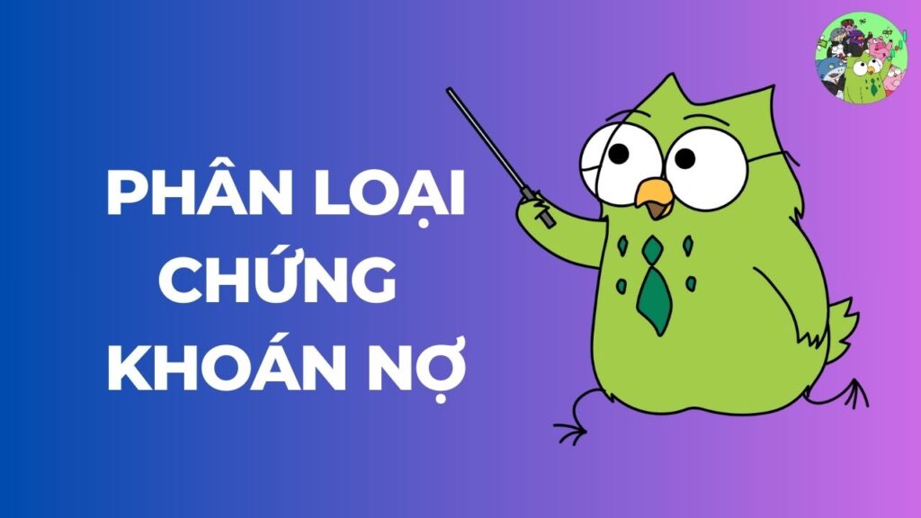 Các loại chứng khoán nợ