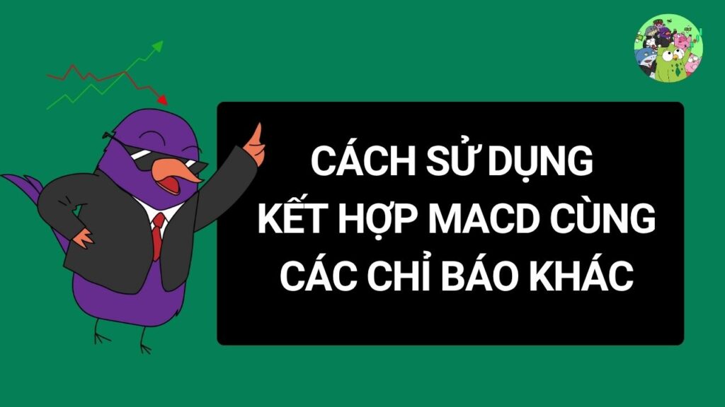 Sử Dụng Kết Hợp MACD Cùng Các Chỉ Báo Khác