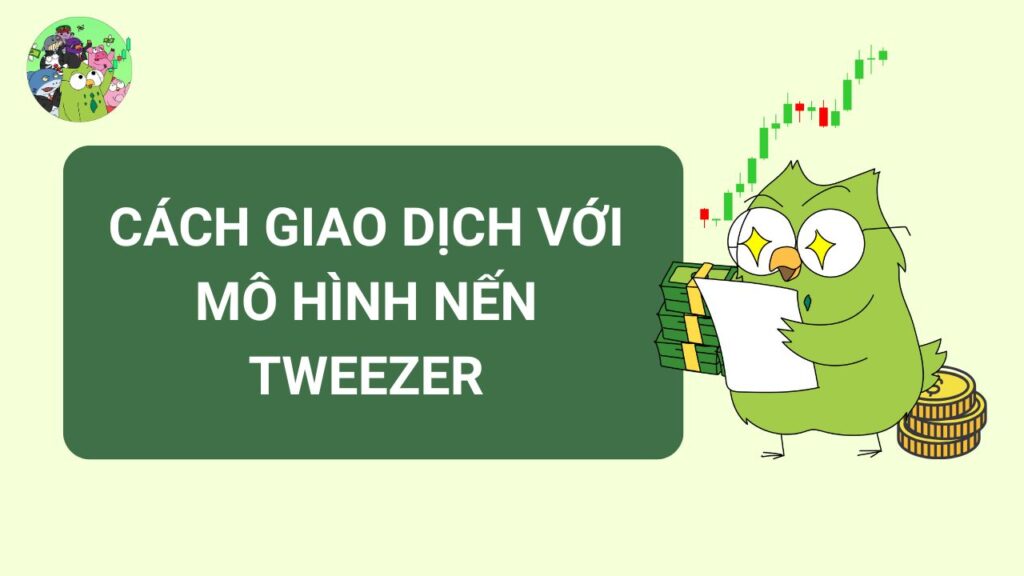 Cách giao dịch hiệu quả với mô hình nến Tweezer