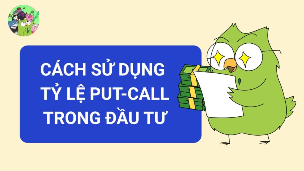 Cách sử dụng tỷ lệ Put-Call trong đầu tư