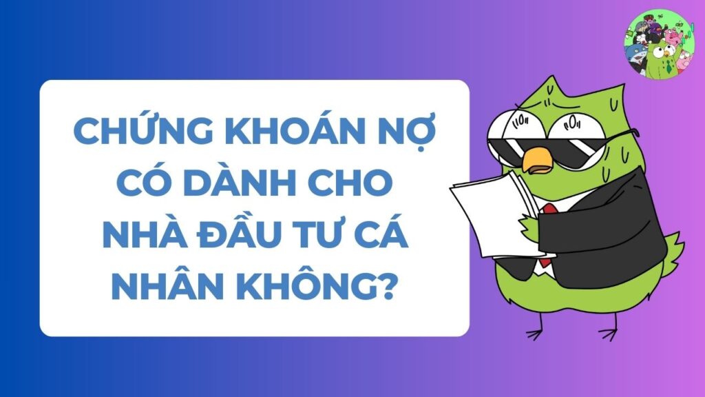 Chứng khoán nợ có dành cho nhà đầu tư cá nhân không?