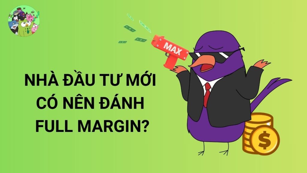 Có nên đánh Full Margin?