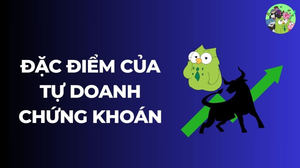 Đặc điểm của tự doanh chứng khoán là gì?