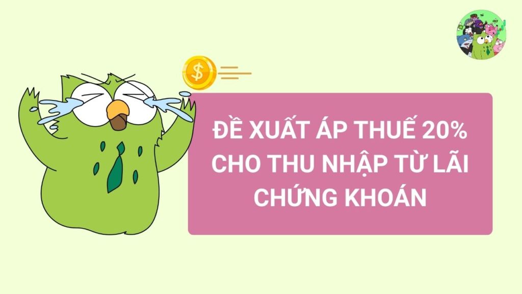 Đề xuất áp thuế 20% cho thu nhập từ lãi chứng khoán