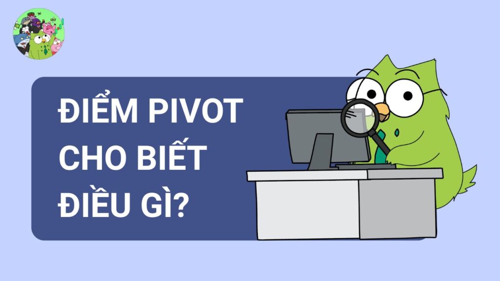 Điểm Pivot cho chúng ta biết điều gì?