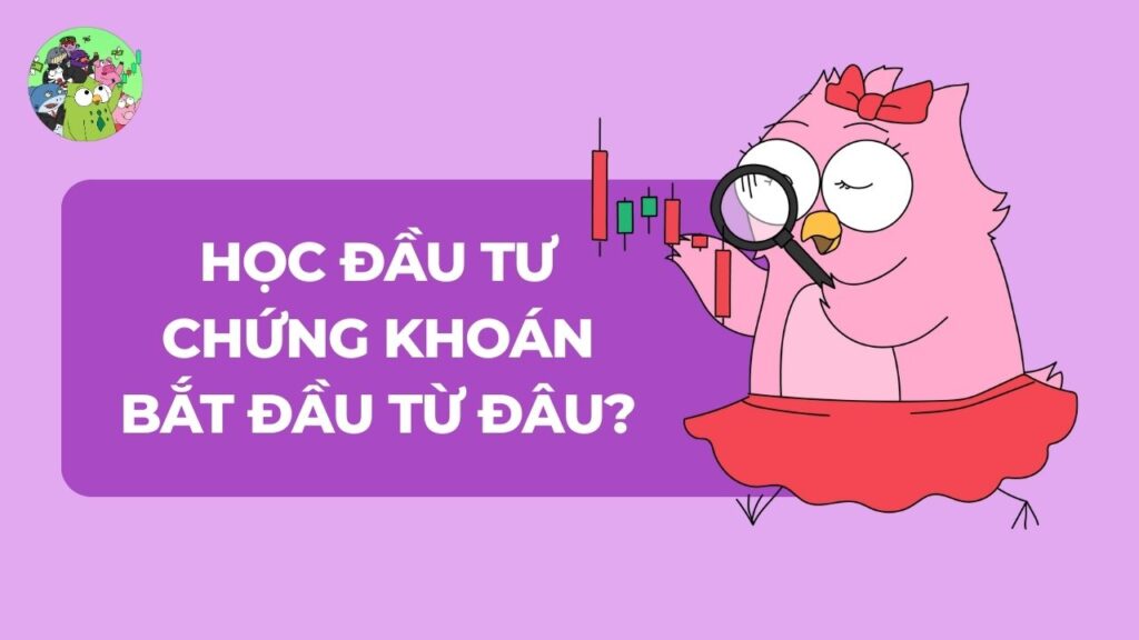Học đầu tư chứng khoán bắt đầu từ đâu?