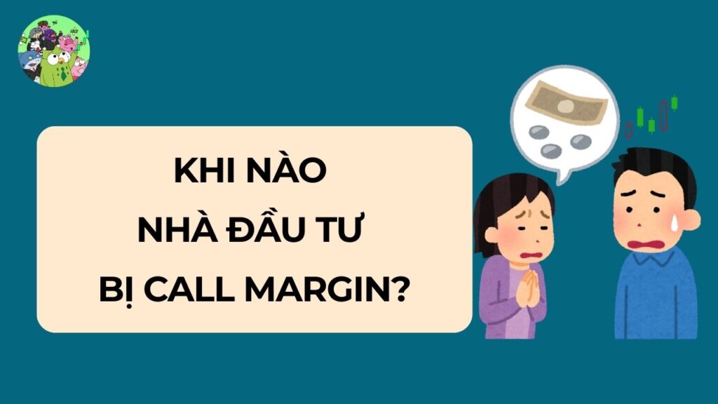 Khi Nào Nhà Đầu Tư Bị Call Margin?
