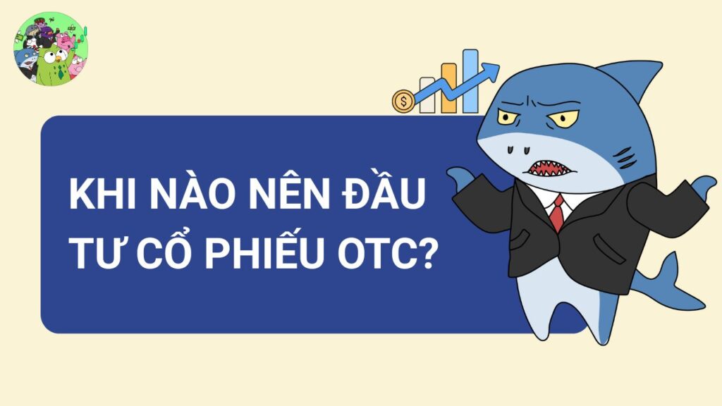 Khi nào nên đầu tư cổ phiếu OTC?