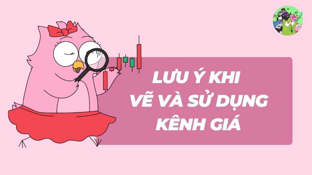 Lưu Ý Khi Vẽ và Sử Dụng Kênh Giá