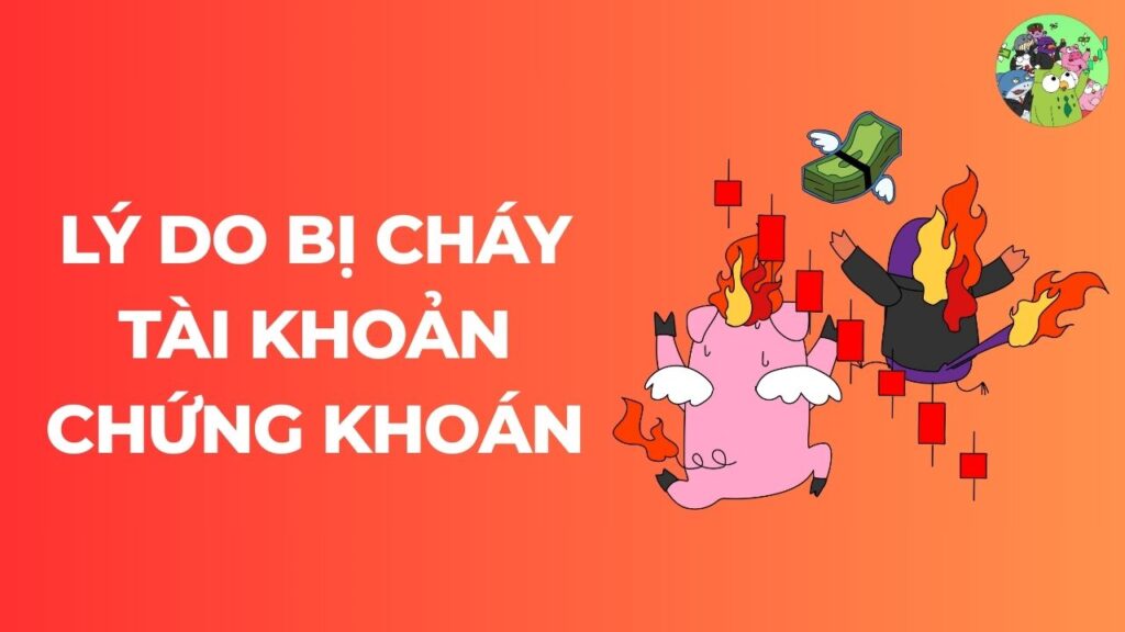 Lý do bị cháy tài khoản chứng khoán là gì?