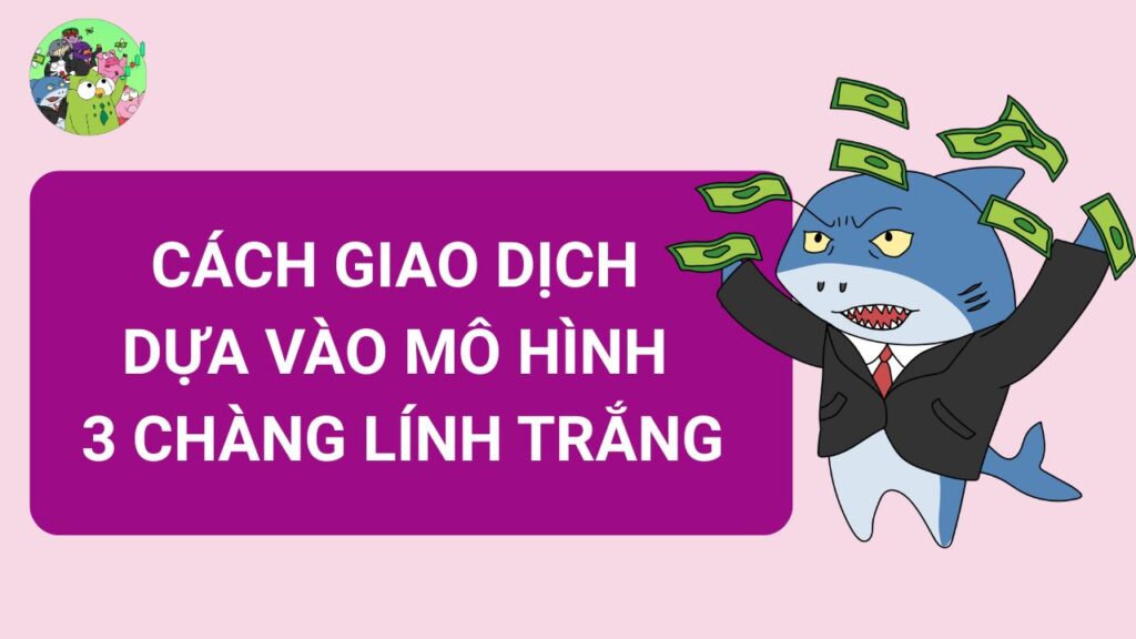 Cách giao dịch với mô hình nến 3 chàng lính trắng