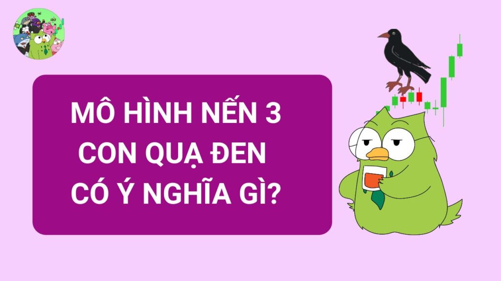 Mô hình nến 3 con quạ đen có ý nghĩa gì?