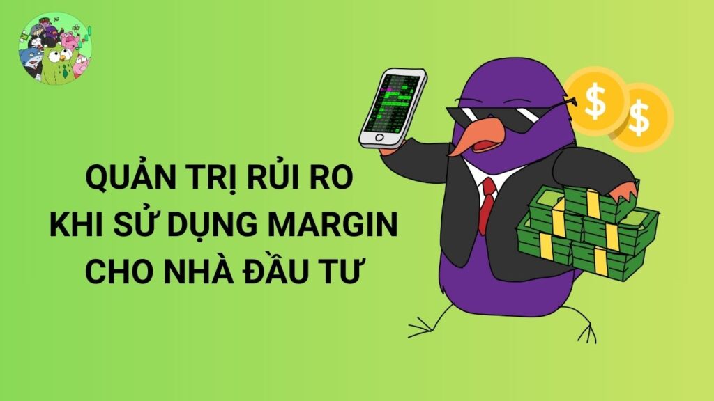 Quản trị rủi ro khi sử dụng Margin cho nhà đầu tư