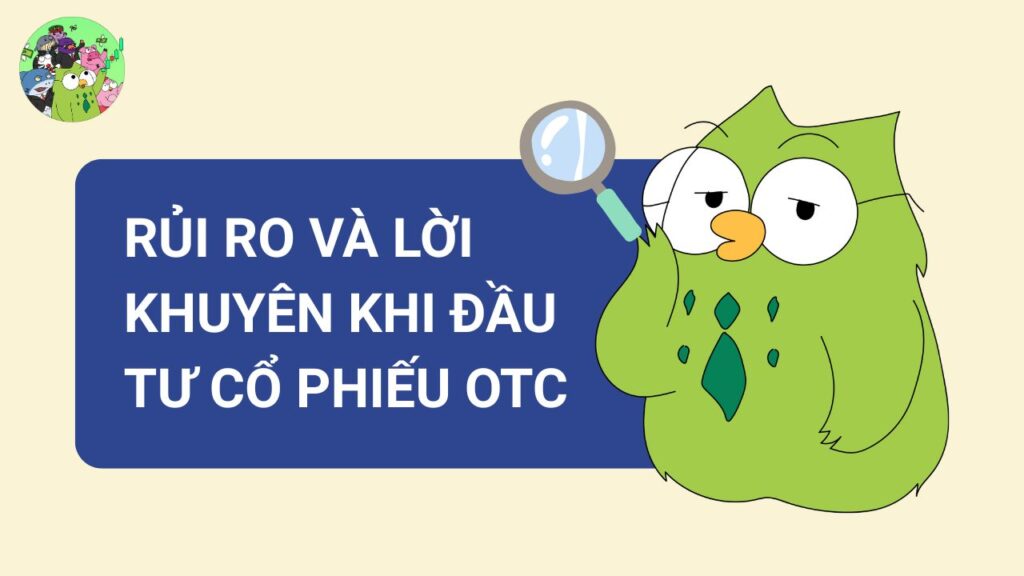 Rủi ro và lời khuyên khi đầu tư cổ phiếu OTC 