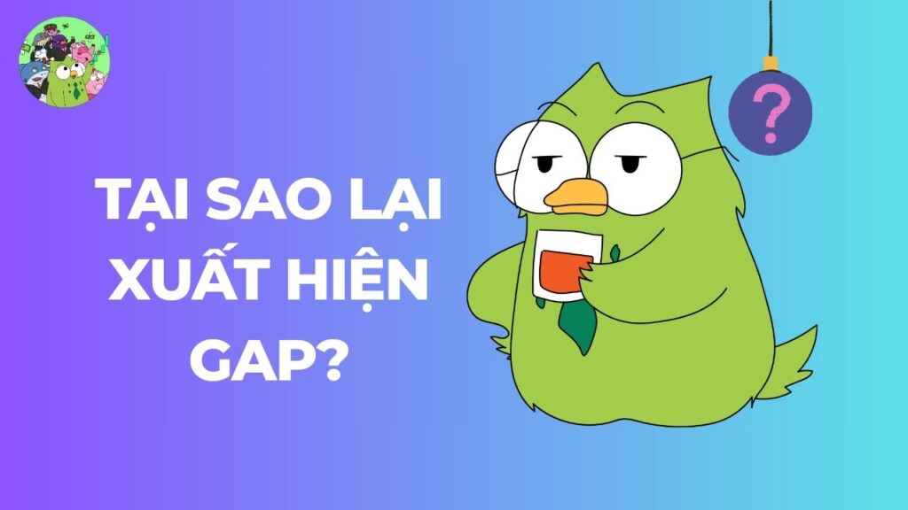 Tại sao lại có GAP?