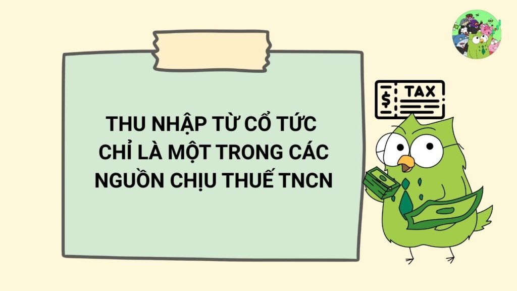 Thu nhập từ cổ tức chỉ là một trong các nguồn chịu thuế TNCN