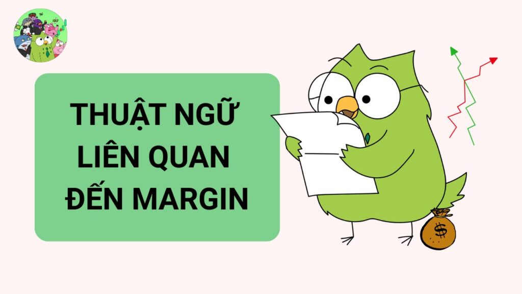 Các Thuật Ngữ Liên Quan Đến Margin 