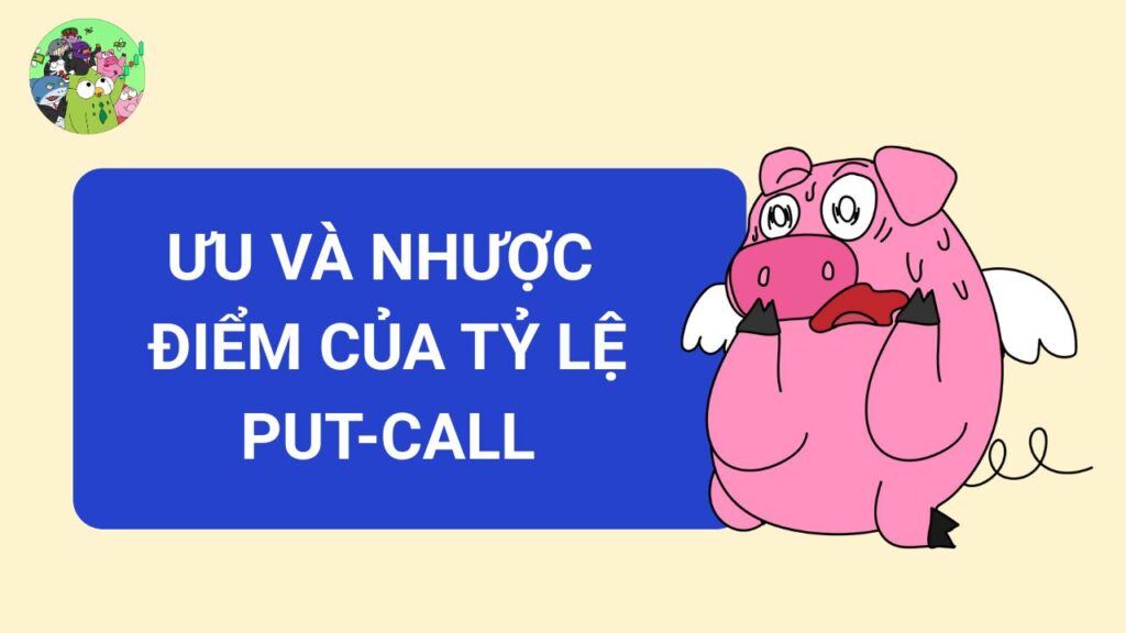 Ưu và nhược điểm của tỷ lệ Put-Call