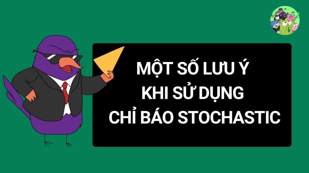 Một số lưu ý khi sử dụng chỉ báo Stochastic