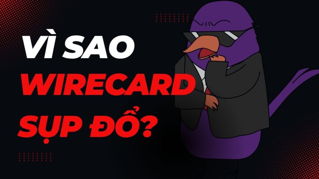 Vì sao Wirecard sụp đổ?