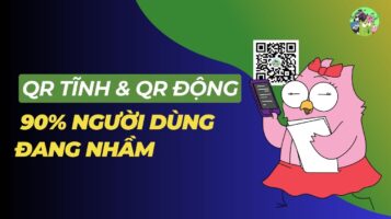 QR Tĩnh & QR Động: 90% Người Dùng Đang Nhầm