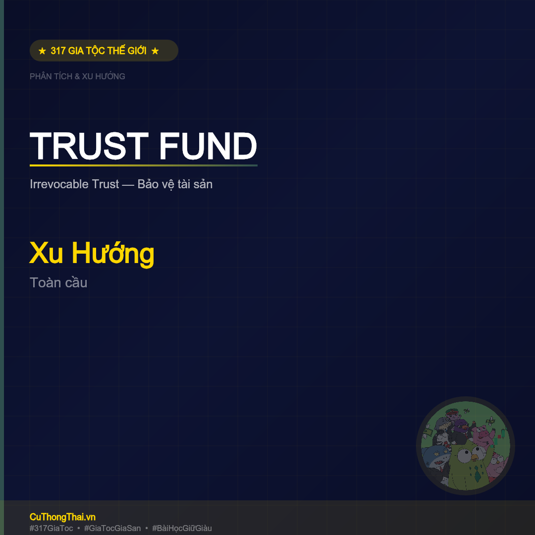 Trust Fund – Vũ Khí Bảo Vệ Tài Sản