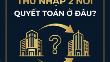 Thu nhập 2 nơi quyết toán thuế TNCN