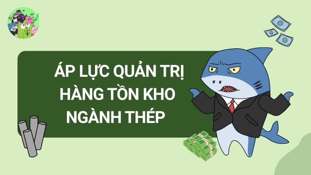 Áp lực quản trị hàng tồn kho ngành thép