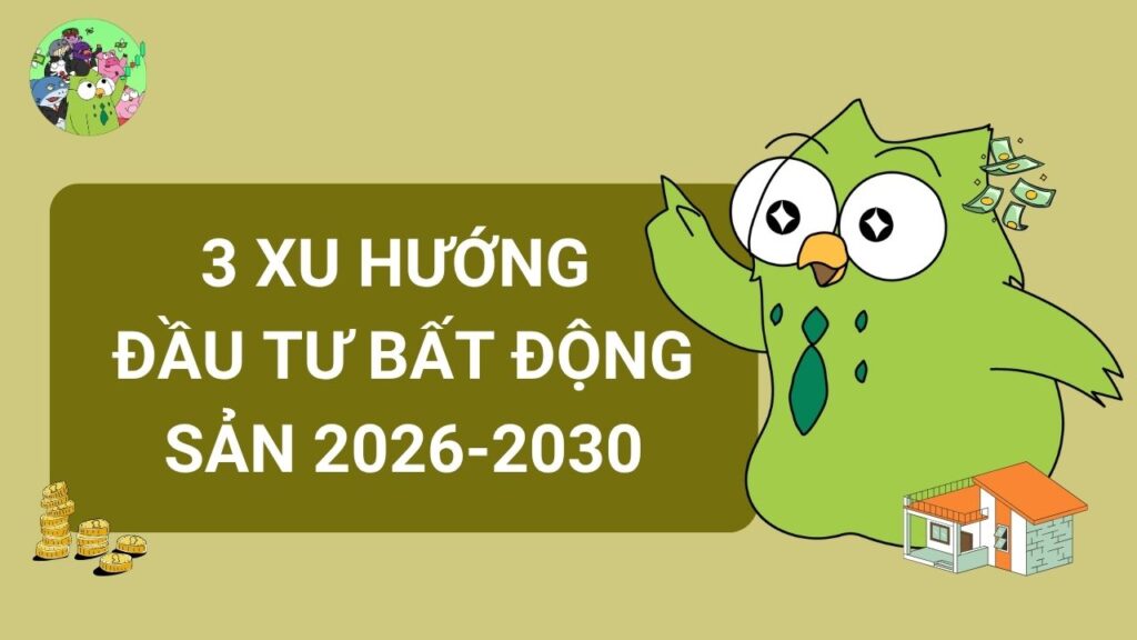 Ba xu hướng đầu tư bất động sản 2026-2030