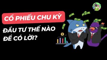 Cổ phiếu chu kỳ đầu tư thế nào cho sinh lời