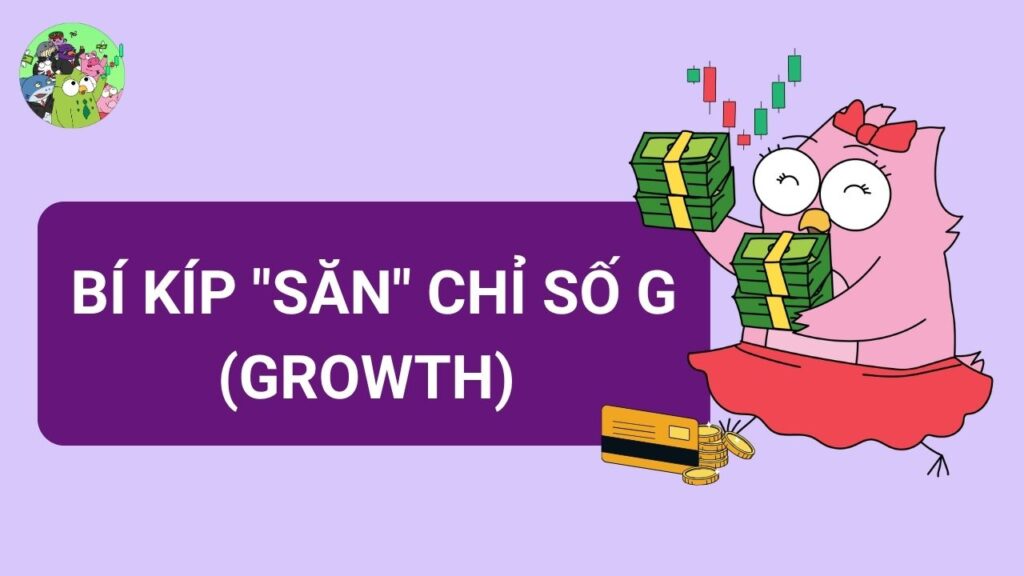 Bí kíp "săn" chỉ số G (Growth)