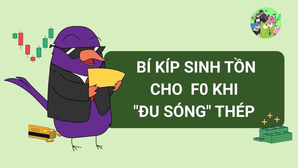 Bí kíp sinh tồn cho nhà đầu tư F0 khi "đu sóng" thép
