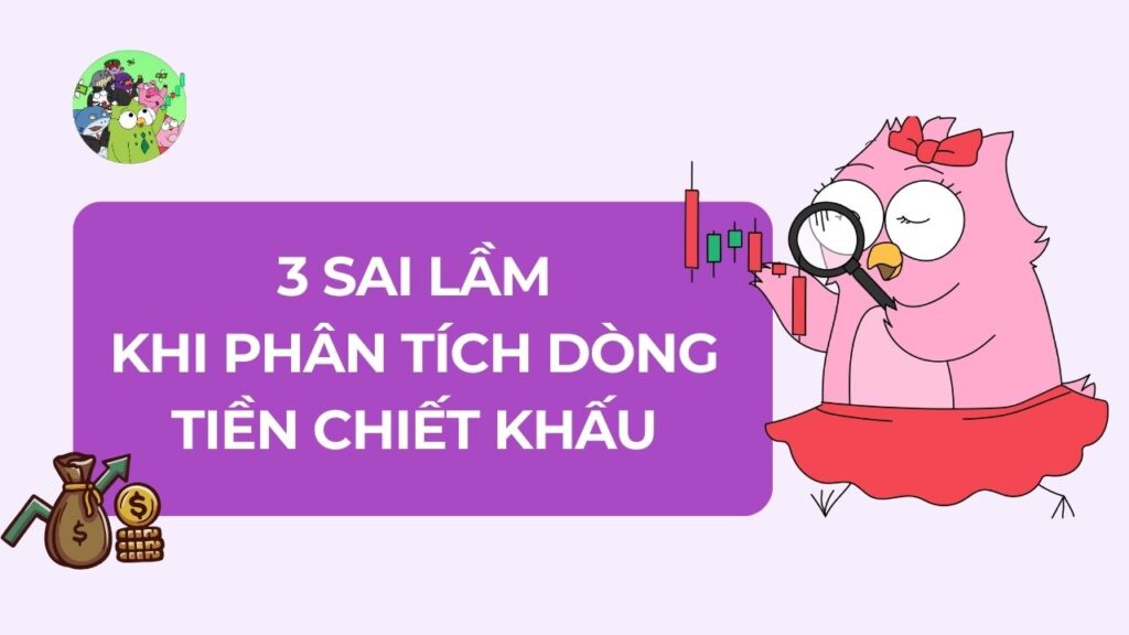 Bóc Trần 3 Sai Lầm Khi Phân Tích Dòng Tiền Chiết Khấu