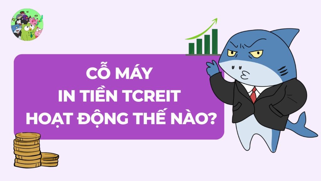 Cỗ máy in tiền TCREIT hoạt động thế nào?