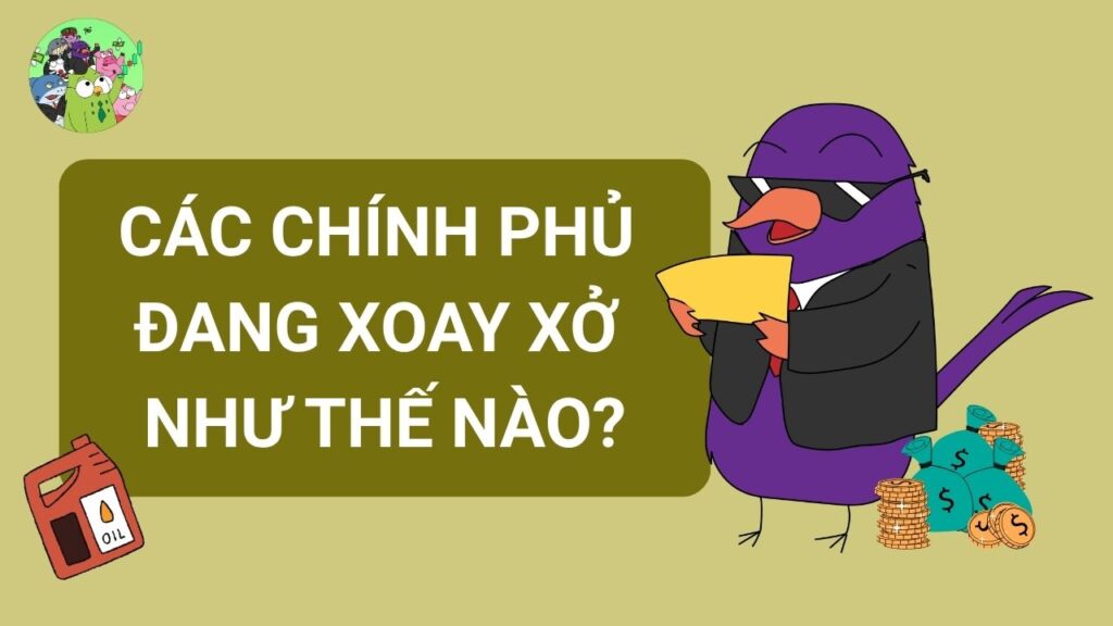 Các Chính phủ đang xoay xở ra sao?