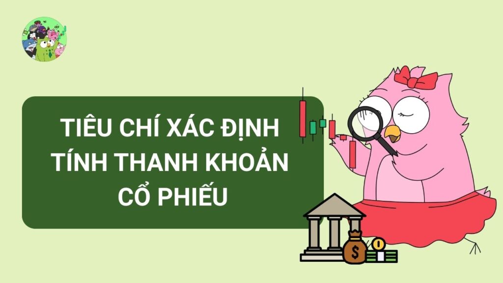 Các tiêu chí cốt lõi để xác định tính Thanh khoản cổ phiếu