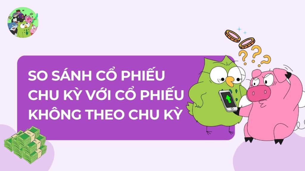 Đặt lên bàn cân - Cổ phiếu chu kỳ với Cổ phiếu không theo chu kỳ