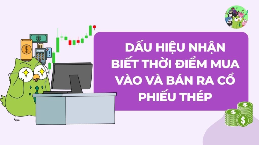 Dấu hiệu nhận biết thời điểm mua vào và bán ra cổ phiếu thép