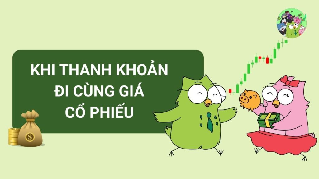 Khi Thanh khoản đi cùng Giá cổ phiếu