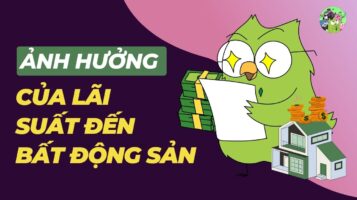 Lãi suất ảnh hưởng thế nào đến bất động sản
