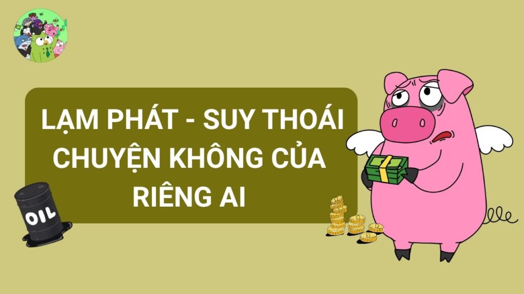  Lạm Phát & Suy Thoái: Chuyện Không Của Riêng Ai