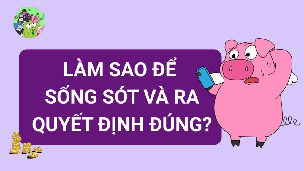Làm sao để sống sót và ra quyết định đúng?
